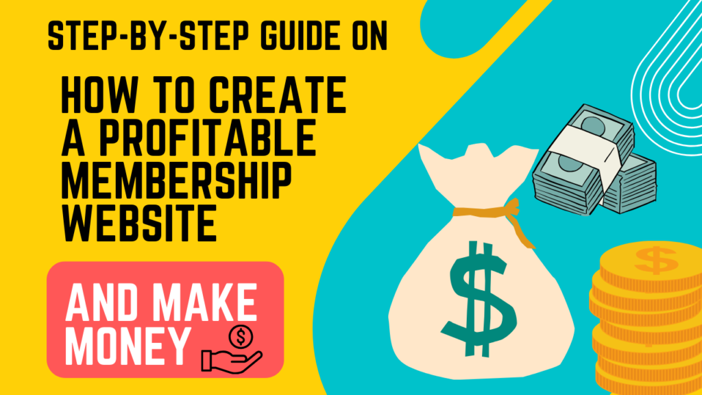 Step-by-Step Guide on How to Create a Profitable Membership Website and make money