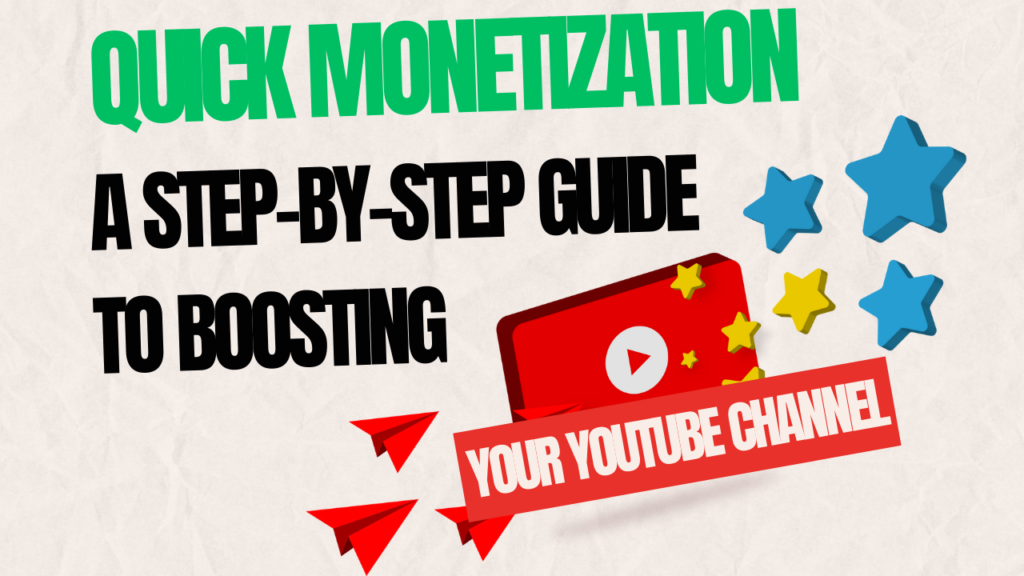 Quick Monetization: A Step-by-Step Guide to Boosting Your YouTube Channel